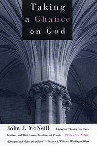 Cover image for Taking a Chance on God: Liberating Theology for Gays, Lesbians, and Their Lovers, Families, and Friends