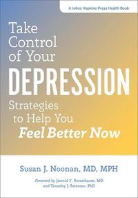 Cover image for Take Control of Your Depression: Strategies to Help You Feel Better Now