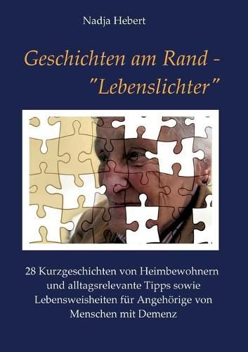 Cover image for Geschichten am Rand -  Lebenslichter: 28 Kurzgeschichten von Heimbewohnern und alltagsrelevante Tipps sowie Lebensweisheiten fur Angehoerige von Menschen mit Demenz