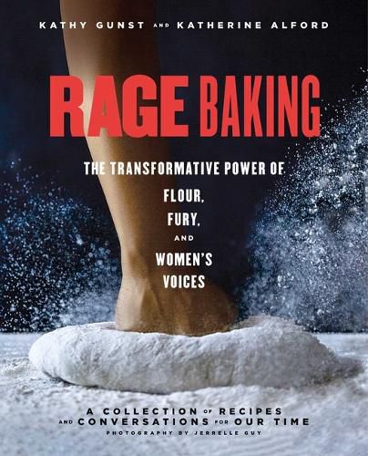 Cover image for Rage Baking: The Transformative Power of Flour, Fury, and Women's Voices: A Cookbook