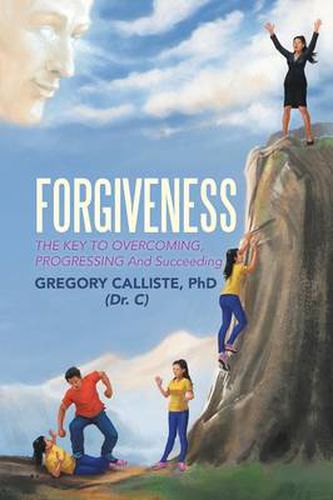 Cover image for Forgiveness: The Key to Overcoming Progressing and Succeeding