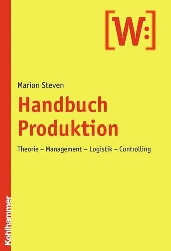 Cover image for Handbuch Produktion: Theorie - Management - Logistik - Controlling