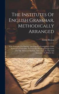 Cover image for The Institutes Of English Grammar, Methodically Arranged