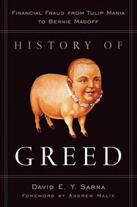 Cover image for History of Greed - Financial Fraud from Tulip Mania to Bernie Madoff