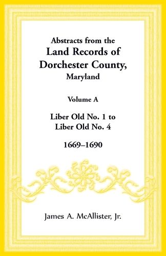 Cover image for Abstracts from the Land Records of Dorchester County, Maryland, Volume A