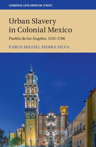 Cover image for Urban Slavery in Colonial Mexico: Puebla de los Angeles, 1531-1706