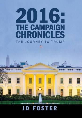 Cover image for 2016: The Campaign Chronicles: The Journey to Trump