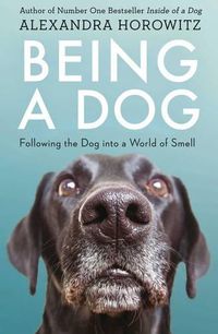 Cover image for Being a Dog: Following the Dog into a World of Smell
