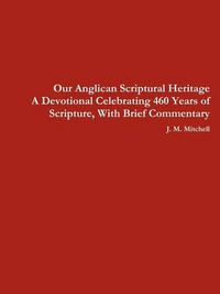 Cover image for Our Anglican Scriptural Heritage A Devotional Celebrating 460 Years of Scripture, With Brief Commentary