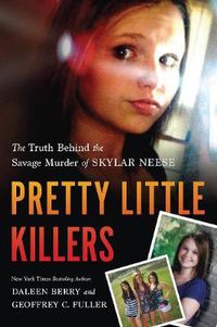 Cover image for Pretty Little Killers: The Truth Behind the Savage Murder of Skylar Neese