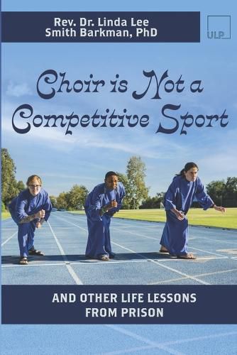 Cover image for Choir Is Not A Competitive Sport: And Other Life Lessons From Prison