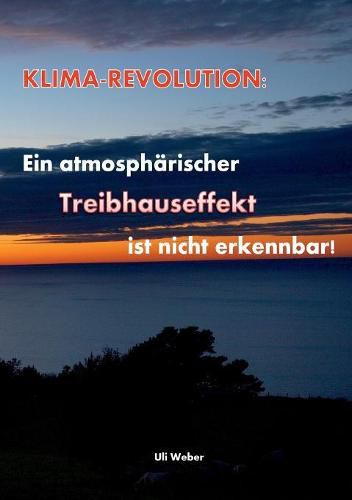 Cover image for Klimarevolution: Ein atmospharischer Treibhauseffekt ist nicht erkennbar