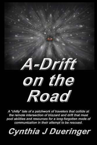 Cover image for A-Drift on the Road: A crazy tale of a patchwork of travelers with a mishmash of coping skills that must pool abilities in an attempt to be rescued.