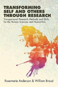 Cover image for Transforming Self and Others through Research: Transpersonal Research Methods and Skills for the Human Sciences and Humanities