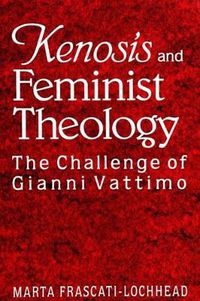 Cover image for Kenosis and Feminist Theology: The Challenge of Gianni Vattimo