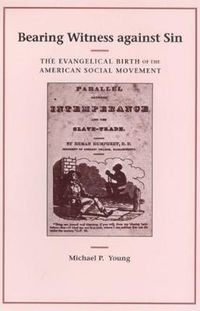 Cover image for Bearing Witness Against Sin: The Evangelical Birth of the American Social Movement