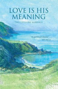 Cover image for Love is His Meaning: Two lives, one marriage