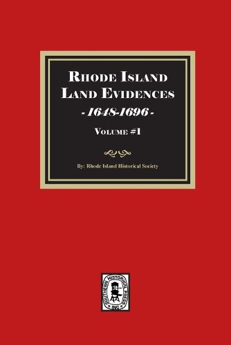 Cover image for Rhode Island Land Evidences, 1648-1696. Volume #1