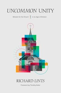 Cover image for Uncommon Unity: Wisdom for the Church in an Age of Division