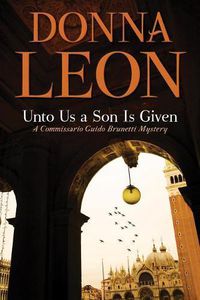 Cover image for Unto Us a Son Is Given: A Comissario Guido Brunetti Mystery