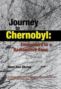 Cover image for Journey to Chernobyl: Encounters in a Radioactive Zone