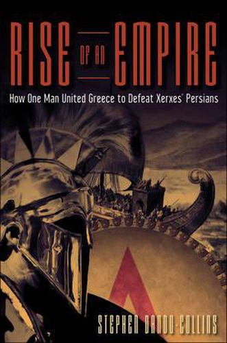 Rise of an Empire: How One Man United Greece to Defeat Xerxes' Persians