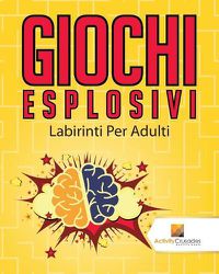 Cover image for Giochi Esplosivi: Labirinti Per Adulti