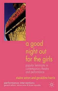 Cover image for A Good Night Out for the Girls: Popular Feminisms in Contemporary Theatre and Performance