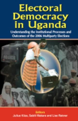 Cover image for Electoral Democracy in Uganda: Understanding Institutional Processes and Outcomes of the 2006 Multiparty Elections