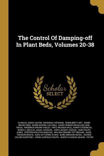 Cover image for The Control Of Damping-off In Plant Beds, Volumes 20-38