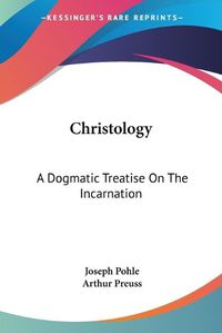 Cover image for Christology: A Dogmatic Treatise on the Incarnation