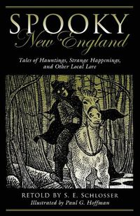 Cover image for Spooky New England: Tales Of Hauntings, Strange Happenings, And Other Local Lore