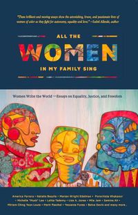 Cover image for All the Women in My Family Sing: Women Write the World: Essays on Equality, Justice, and Freedom