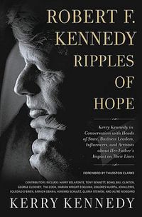 Cover image for Robert F. Kennedy: Ripples of Hope: Kerry Kennedy in Conversation with Heads of State, Business Leaders, Influencers, and Activists about Her Father's Impact on Their Lives