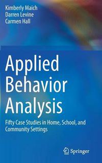 Cover image for Applied Behavior Analysis: Fifty Case Studies in Home, School, and Community Settings