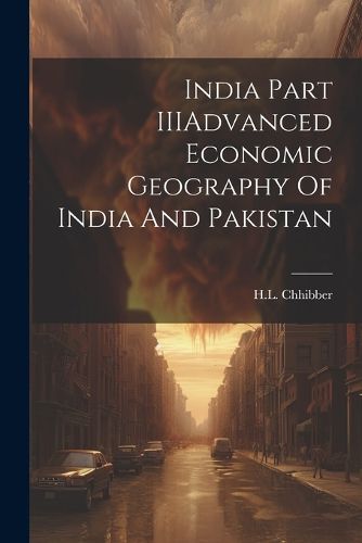 Cover image for India Part IIIAdvanced Economic Geography Of India And Pakistan