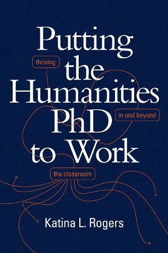 Cover image for Putting the Humanities PhD to Work: Thriving in and beyond the Classroom