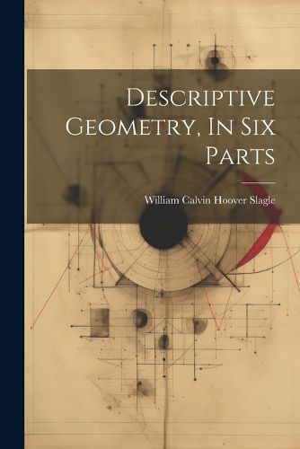 Cover image for Descriptive Geometry, In Six Parts