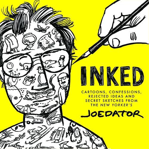 Cover image for Inked: Cartoons, Confessions, Rejected Ideas and Secret Sketches from the New Yorker's Joe Dator