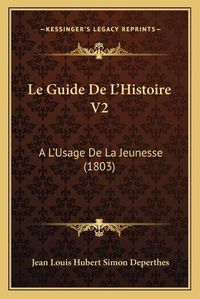 Cover image for Le Guide de L'Histoire V2: A L'Usage de La Jeunesse (1803)