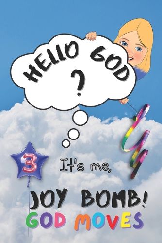 Cover image for God Moves: Hello God? It's Me, Joy Bomb! - Children's Chapter Book Fiction for 8-12 - Silly but Serious Too!