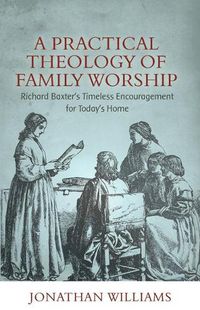 Cover image for Practical Theology of Family Worship, A