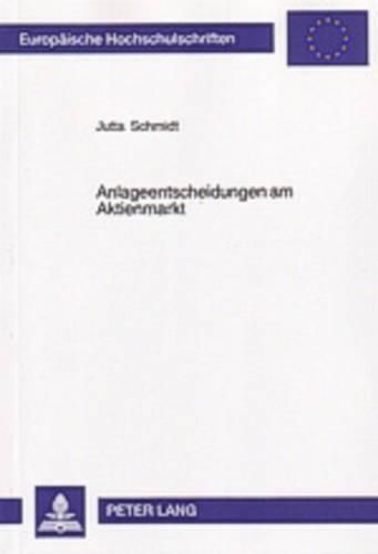 Cover image for Anlageentscheidungen Am Aktienmarkt: Eine Experimentelle Analyse Der Informations- Und Entscheidungsprozesse Individueller Anleger