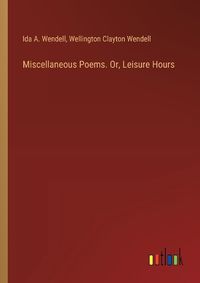 Cover image for Miscellaneous Poems. Or, Leisure Hours