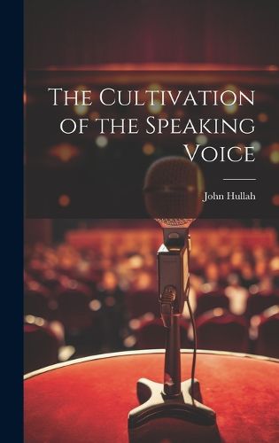 Cover image for The Cultivation of the Speaking Voice