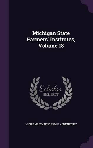 Cover image for Michigan State Farmers' Institutes, Volume 18