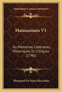 Cover image for Matanasiana V1: Ou Memoires, Litteraires, Historiques, Et Critiques (1740)