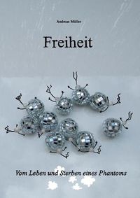 Cover image for Freiheit: Vom Leben und Sterben eines Phantoms