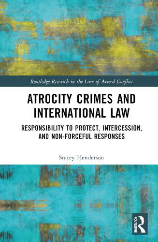 Cover image for Atrocity Crimes and International Law: Responsibility to Protect, Intercession, and Non-Forceful Responses