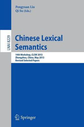 Cover image for Chinese Lexical Semantics: 14th Workshop, CLSW 2013, Zhengzhou, China, May 10-12, 2013. Revised Selected Papers